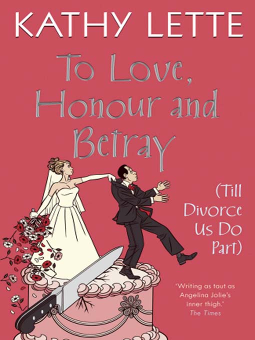 Title details for To Love, Honour and Betray (Till Divorce Us Do Part) by Kathy Lette - Available